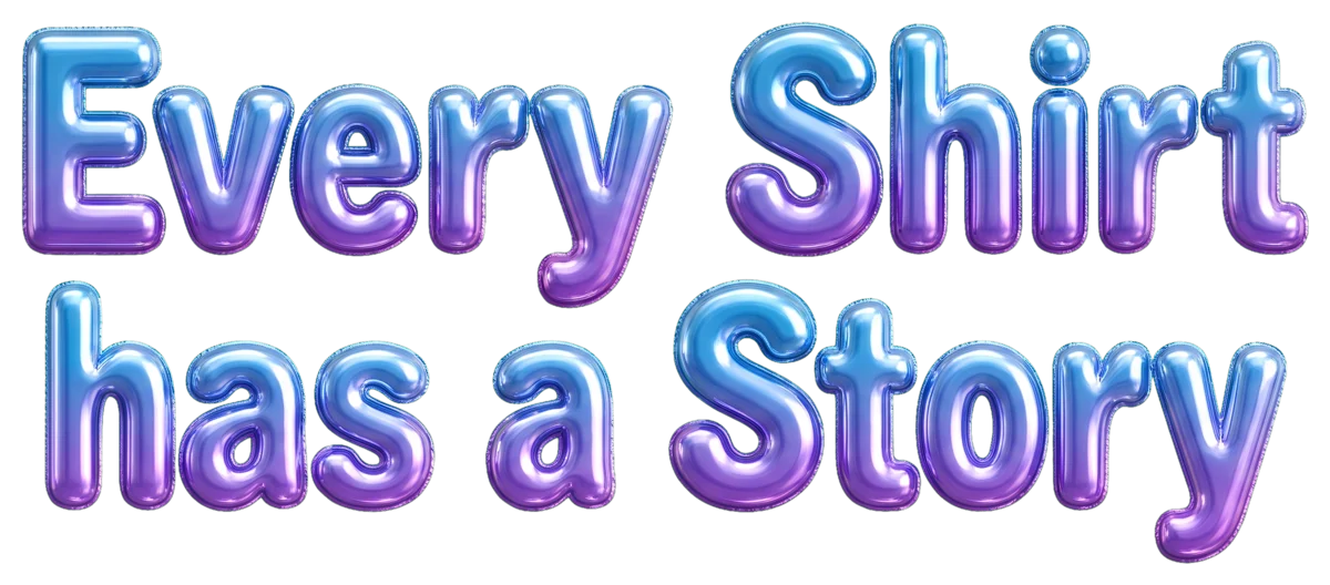 Every Shirt has a Story